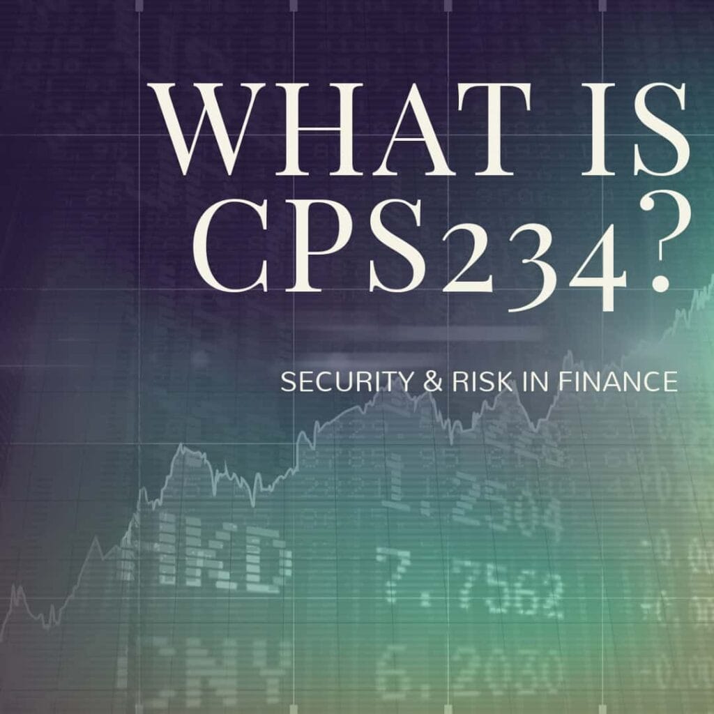 WHAT IS CPS234 AND WHAT DOES IT MEAN FOR ME?